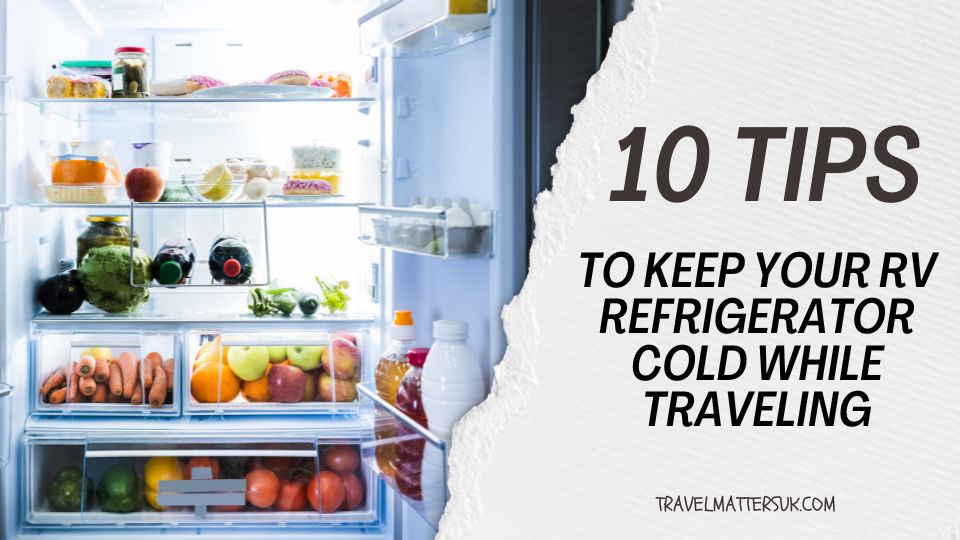 How to Keep Your RV Refrigerator Cold While Traveling