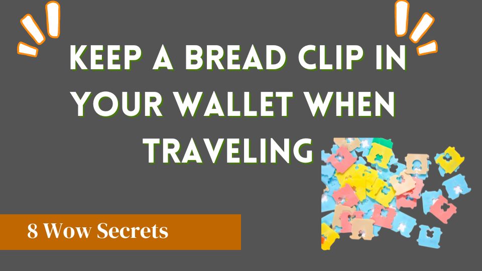WHY KEEP A BREAD CLIP IN YOUR WALLET WHEN TRAVELING?