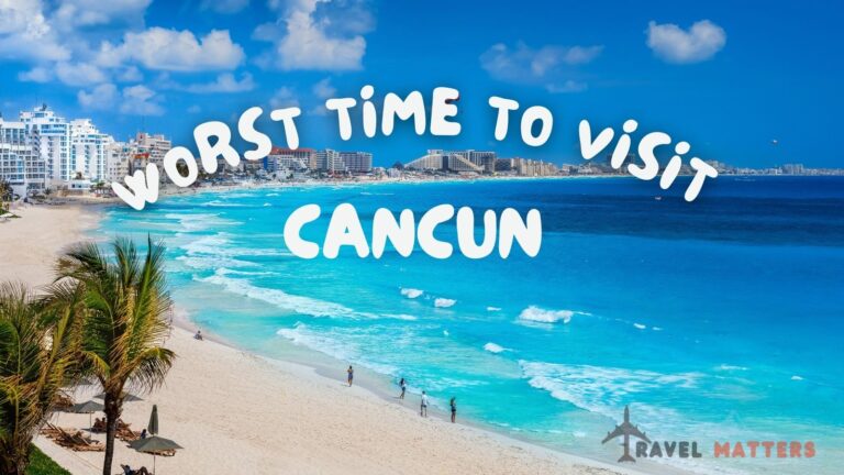 The Worst Time to Visit Cancun: A Traveler’s Guide