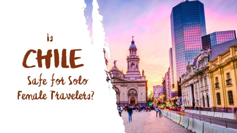 Is Chile Safe for Solo Female Travelers?