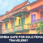 Is Colombia Safe for Solo Female Travelers?