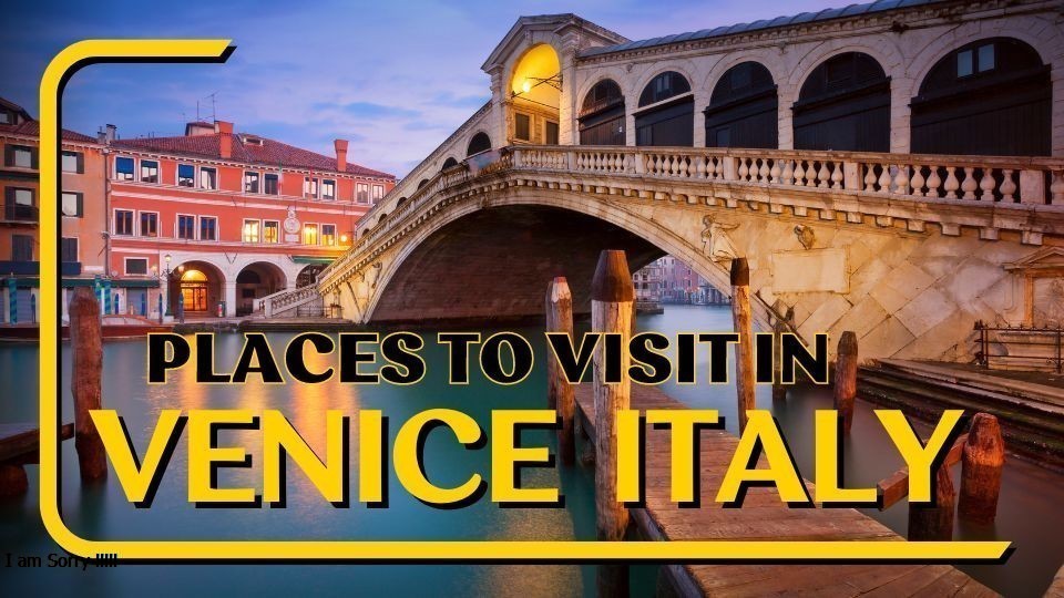 Best places to visit in Venice Italy