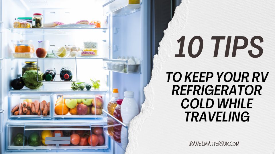 How to Keep Your RV Refrigerator Cold While Traveling