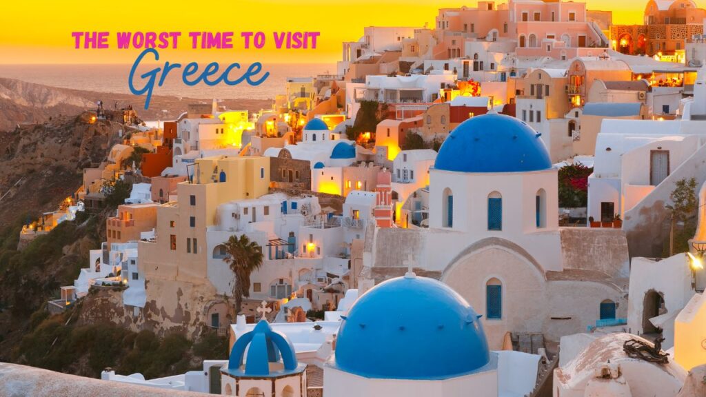worst time to visit Greece
